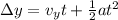 \Delta y = v_y t + \frac{1}{2} at^2