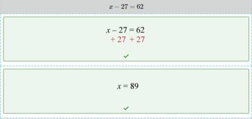 Drug steps in order to correctly solve the equation x -27 equals 62 for x