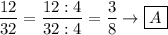 \dfrac{12}{32}=\dfrac{12:4}{32:4}=\dfrac{3}{8}\to\boxed{A}