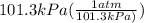 101.3kPa(\frac{1atm}{101.3kPa)})