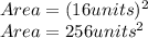 Area=(16units)^2}\\Area=256units^{2}