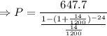 \Rightarrow P=\dfrac{647.7}{\frac{1-(1+\frac{14}{1200})^{-24}}{\frac{14}{1200}}}
