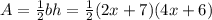 A=\frac{1}{2}bh=\frac{1}{2}(2x+7)(4x+6)
