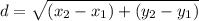 d=\sqrt{(x_2-x_1) +(y_2-y_1) }