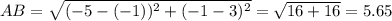 AB=\sqrt{(-5-(-1))^2+ (-1-3)^2}=\sqrt{16+16}= 5.65