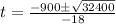 t=\frac{-900\pm \sqrt{32400}}{-18}