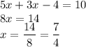 5x + 3x -4 = 10\\8x=14\\x=\dfrac{14}{8}=\dfrac{7}{4}