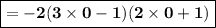 \boxed{\mathbf{= -2(3 \times 0 - 1) (2 \times 0 + 1)}}