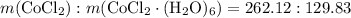 m(\text{Co}\text{Cl}_2) : m(\text{Co}\text{Cl}_2 \cdot (\text{H}_2\text{O})_6) = 262.12 : 129.83