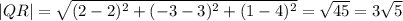 |QR|=\sqrt{(2-2)^2+(-3-3)^2+(1-4)^2}=\sqrt{45}=3\sqrt{5}
