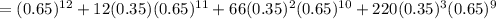 =(0.65)^{12}+12(0.35)(0.65)^{11}+66(0.35)^2(0.65)^{10}+220(0.35)^3(0.65)^9