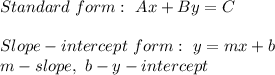 Standard\ form:\ Ax+By=C\\\\Slope-intercept\ form:\ y=mx+b\\m-slope,\ b-y-intercept