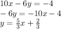 10x-6y=-4\\-6y=-10x-4\\y=\frac{5}{3} x+\frac{2}{3}