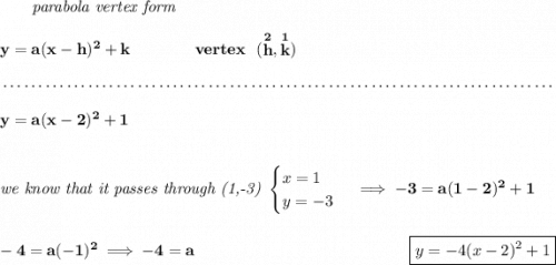 \bf ~~~~~~\textit{parabola vertex form} \\\\ y=a(x- h)^2+ k \qquad\qquad vertex~~(\stackrel{2}{ h},\stackrel{1}{ k}) \\\\[-0.35em] ~\dotfill\\\\ y=a(x-2)^2+1 \\\\\\ \textit{we know that it passes through (1,-3) } \begin{cases} x=1\\ y=-3 \end{cases}\implies -3=a(1-2)^2+1 \\\\\\ -4=a(-1)^2\implies -4=a~\hfill \boxed{y=-4(x-2)^2+1}