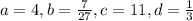 a=4,b=\frac{7}{27},c=11,d=\frac{1}{3}