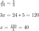 \frac{x}{24} =\frac{5}{3} \\ \\ 3x=24*5= 120\\ \\ x=\frac{120}{3}=40