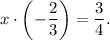 x\cdot \left(-\dfrac{2}{3}\right)=\dfrac{3}{4}.