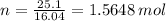 n =  \frac{25.1}{16.04}  = 1.5648 \: mol