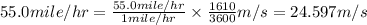 55.0mile/hr=\frac{55.0mile/hr}{1mile/hr}\times \frac{1610}{3600}m/s=24.597m/s