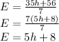 E=\frac{35h+56}{7}\\E=\frac{7(5h+8)}{7}\\E=5h+8
