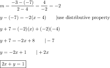 m=\dfrac{-3-(-7)}{2-4}=\dfrac{4}{-2}=-2\\\\y-(-7)=-2(x-4)\qquad|\text{use distributive property}\\\\y+7=(-2)(x)+(-2)(-4)\\\\y+7=-2x+8\qquad|-7\\\\y=-2x+1\qquad|+2x\\\\\boxed{2x+y=1}
