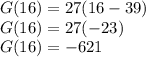 G(16)=27(16-39)\\G(16)=27(-23)\\G(16)=-621