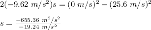 2(-9.62\ m/s^2)s=(0\ m/s)^2-(25.6\ m/s)^2\\\\s = \frac{-655.36\ m^2/s^2}{-19.24\ m/s^2}\\\\