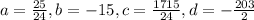 a=\frac{25}{24}, b=-15, c=\frac{1715}{24}, d=-\frac{203}{2}