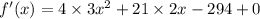f'(x)=4\times 3x^2+21\times 2x-294+0