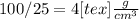 100/25 = 4 [tex] \frac{g}{cm^3}