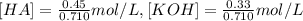 [HA]=\frac{0.45}{0.710} mol/L,[KOH]=\frac{0.33}{0.710} mol/L