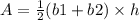 A= \frac{1}{2} (b1+b2)\times h