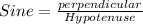 Sine=\frac{perpendicular}{Hypotenuse}