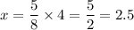 x=\dfrac{5}{8}\times4=\dfrac{5}{2}=2.5