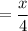 =\dfrac{x}{4}