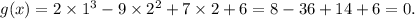 g(x)=2\times1^3-9\times2^2+7\times2+6=8-36+14+6=0.