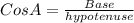 CosA = \frac{Base}{hypotenuse}