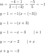 m=\dfrac{-4-1}{2-(-3)}=\dfrac{-5}{5}=-1\\\\y-1=-1(x-(-3))\\\\y-1=-(x+3)\\\\y-1=-x-3\qquad|+1\\\\y=-x-2\qquad|+x\\\\x+y=-2