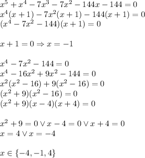 x^5 + x^4 - 7x^3 - 7x^2 -144x - 144 = 0 \\x^4(x+1)-7x^2(x+1)-144(x+1)=0\\(x^4-7x^2-144)(x+1)=0\\\\x+1=0\Rightarrow x=-1\\\\x^4-7x^2-144=0\\x^4-16x^2+9x^2-144=0\\x^2(x^2-16)+9(x^2-16)=0\\(x^2+9)(x^2-16)=0\\(x^2+9)(x-4)(x+4)=0\\\\x^2+9=0\vee x-4=0 \vee x+4=0\\x=4 \vee x=-4\\\\x\in\{-4,-1,4\}