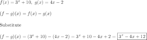 f(x)=3^x+10,\ g(x)=4x-2\\\\(f-g)(x)=f(x)-g(x)\\\\\text{Substitute}\\\\(f-g)(x)=(3^x+10)-(4x-2)=3^x+10-4x+2=\boxed{3^x-4x+12}