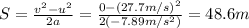 S=\frac{v^2-u^2}{2a}=\frac{0-(27.7 m/s)^2}{2(-7.89 m/s^2)}=48.6 m