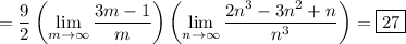 \displaystyle=\frac92\left(\lim_{m\to\infty}\frac{3m-1}m\right)\left(\lim_{n\to\infty}\frac{2n^3-3n^2+n}{n^3}\right)=\boxed{27}