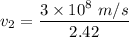 v_2=\dfrac{3\times 10^8\ m/s}{2.42}
