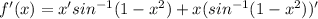 f'(x)=x'sin^{-1}(1-x^2)+x(sin^{-1}(1-x^2))'