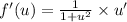 f'(u)=\frac{1}{1+u^2}} \times u'