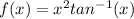 f(x)=x^2tan^{-1}(x)