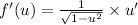f'(u)=\frac{1}{\sqrt{1-u^2}} \times u'