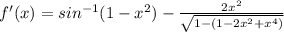f'(x)=sin^{-1}(1-x^2)-\frac{2x^2}{\sqrt{1-(1-2x^2+x^4)}}