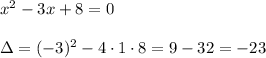 x^2-3x+8=0 \\\\\Delta=(-3)^2-4\cdot1\cdot8=9-32=-23