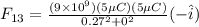 F_{13} = \frac{(9\times 10^9)(5 \mu C)(5 \mu C)}{0.27^2 + 0^2} (-\hat i)